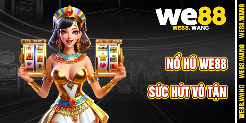 Sức Hút Vô Tận Của Nổ Hũ WE88