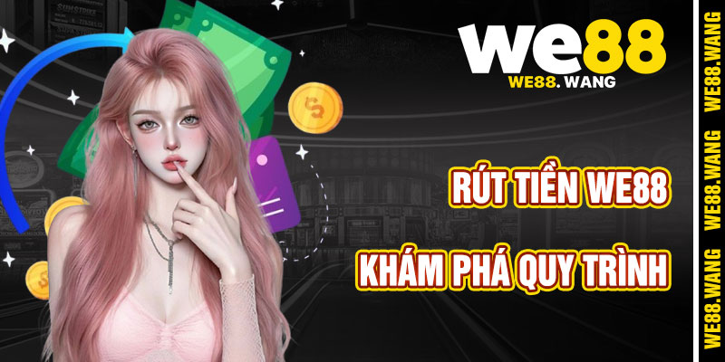 Lợi Ích Khi Khám Phá Quy Trình Rút Tiền WE88