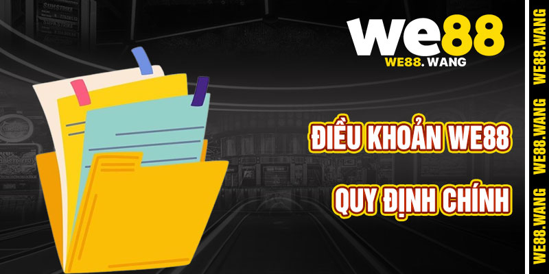 Những Quy Định Chính Trong Điều Khoản WE88