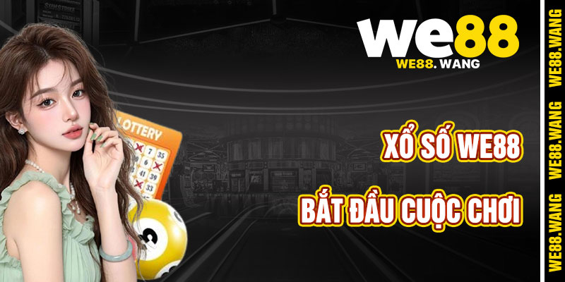 Khởi Động Cuộc Chơi Với Xổ Số WE88