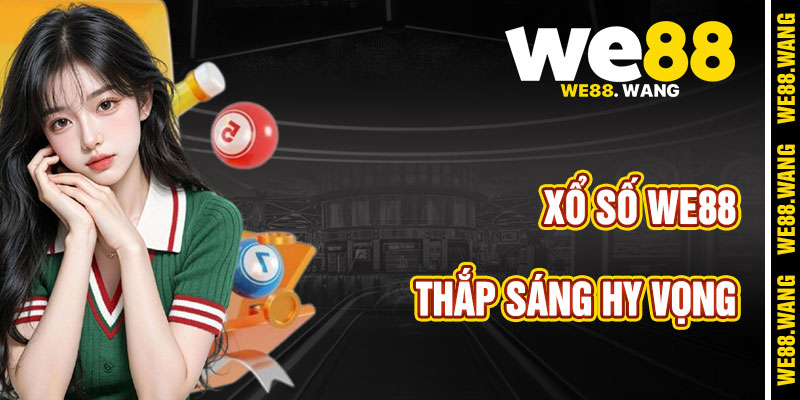 Thắp Sáng Hy Vọng Với Xổ Số WE88