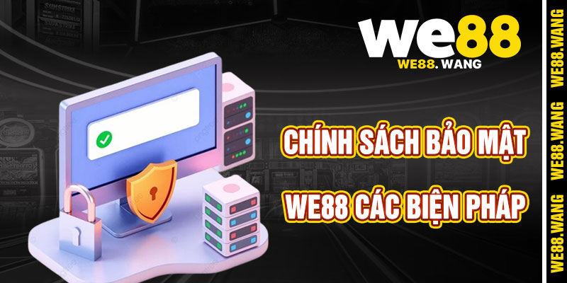 Các Biện Pháp Bảo Vệ Trong Chính Sách Bảo Mật WE88