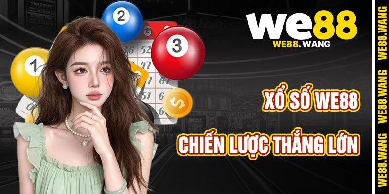 Chiến Lược Tăng Cơ Hội Trúng Với Xổ Số WE88