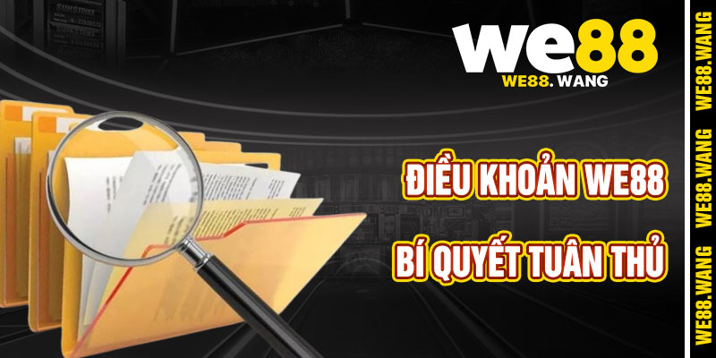 Bí Quyết Tuân Thủ Điều Khoản WE88 Hiệu Quả