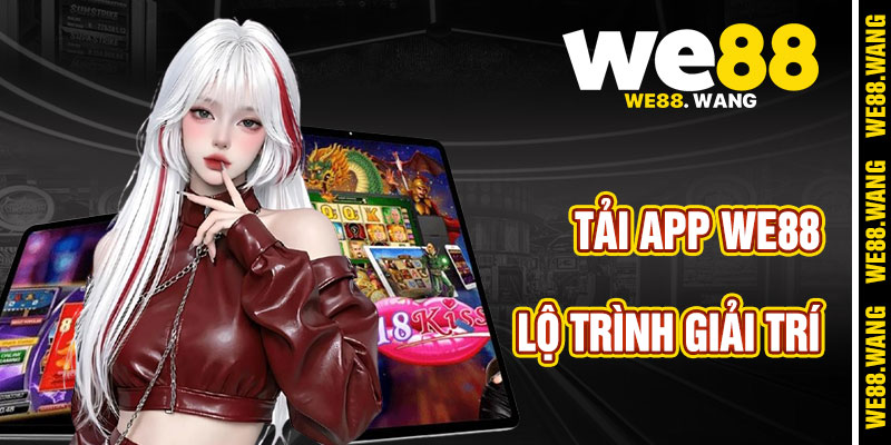 Lộ Trình Chinh phục Giải trí Với việc tải App WE88