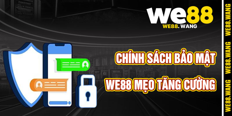 Mẹo Tăng Cường An Toàn Khi Tham Gia WE88